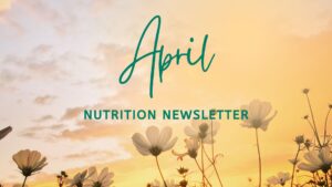 Flowers in sunshine - April Nutrition Newsletter